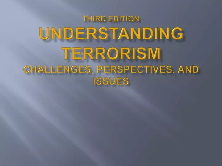 third edition understanding terrorism challenges perspectives and issues