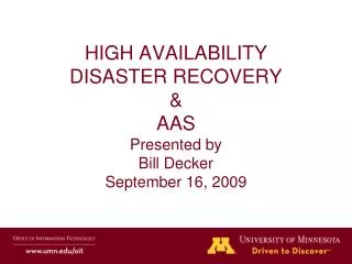 HIGH AVAILABILITY DISASTER RECOVERY &amp; AAS Presented by Bill Decker September 16, 2009