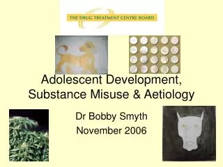Adolescent Development, Substance Misuse &amp; Aetiology