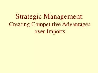 Strategic Management: Creating Competitive Advantages over Imports