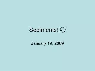 Sediments! ?