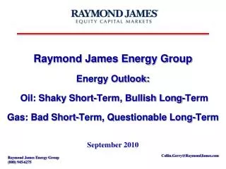 Raymond James Energy Group Energy Outlook: Oil: Shaky Short-Term, Bullish Long-Term Gas: Bad Short-Term, Questionable