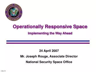 24 April 2007 Mr. Joseph Rouge, Associate Director National Security Space Office
