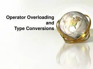Operator Overloading and Type Conversions