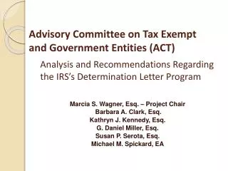Advisory Committee on Tax Exempt and Government Entities (ACT) Analysis and Recommendations Regarding 	the IRS’s Determ
