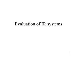 Evaluation of IR systems