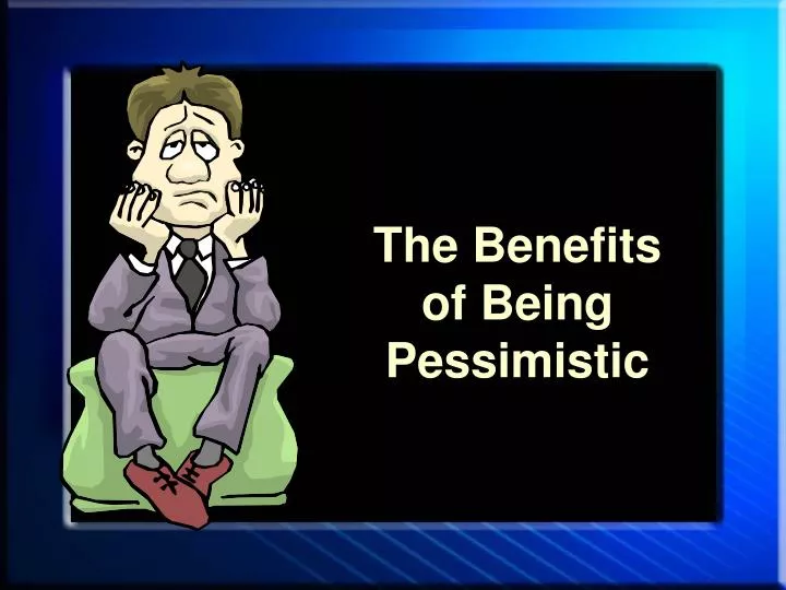 the benefits of being pessimistic