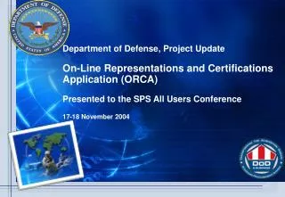 Department of Defense, Project Update On-Line Representations and Certifications Application (ORCA) Presented to the SPS