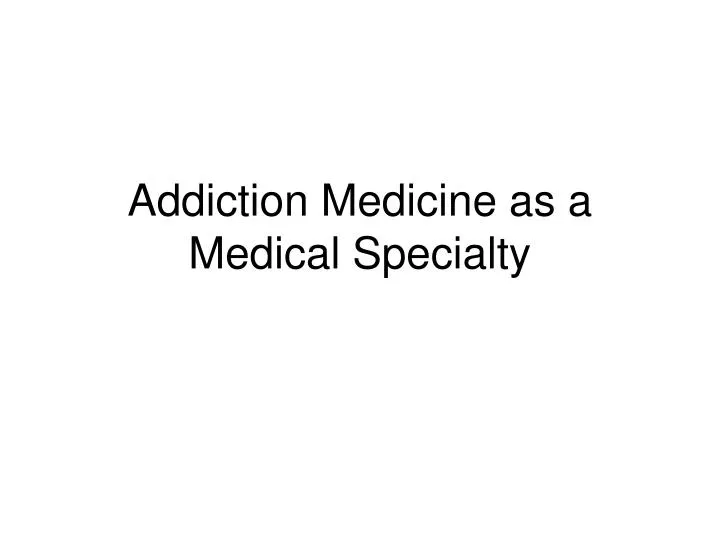addiction medicine as a medical specialty