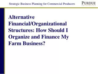 Alternative Financial/Organizational Structures: How Should I Organize and Finance My Farm Business?