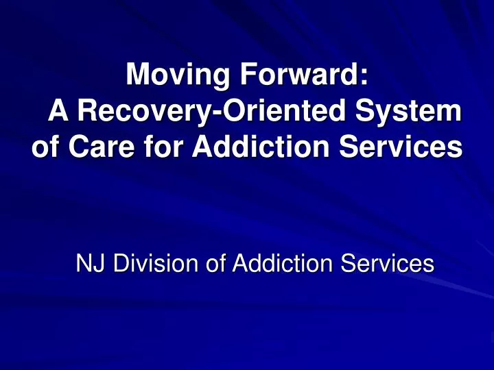 moving forward a recovery oriented system of care for addiction services