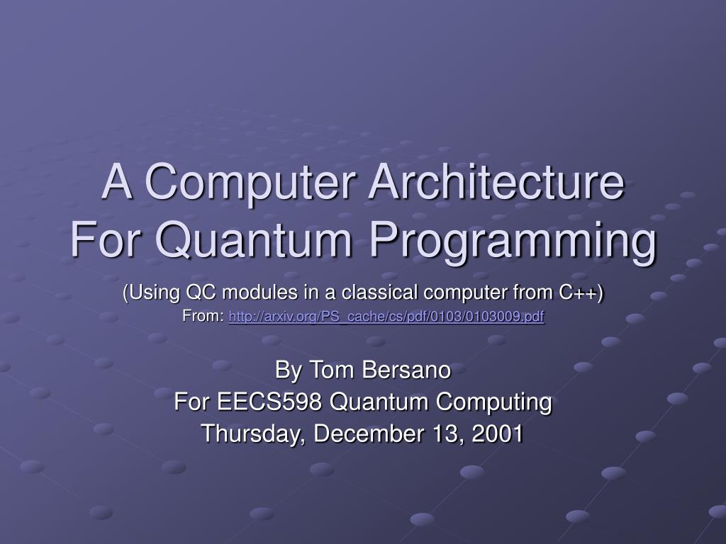 PPT - A Computer Architecture For Quantum Programming PowerPoint ...