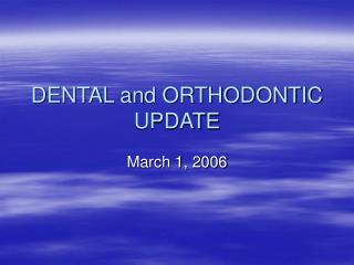 DENTAL and ORTHODONTIC UPDATE