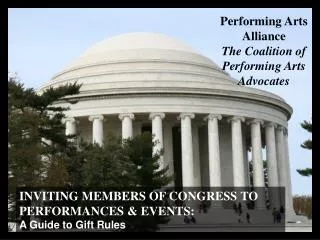 INVITING MEMBERS OF CONGRESS TO PERFORMANCES &amp; EVENTS: A Guide to Gift Rules