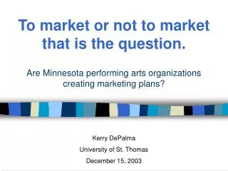 To market or not to market that is the question. Are Minnesota performing arts organizations creating marketing plans?