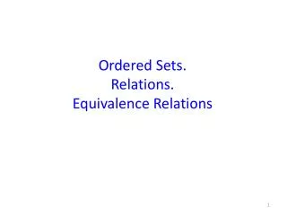Ordered Sets. Relations. Equivalence Relations