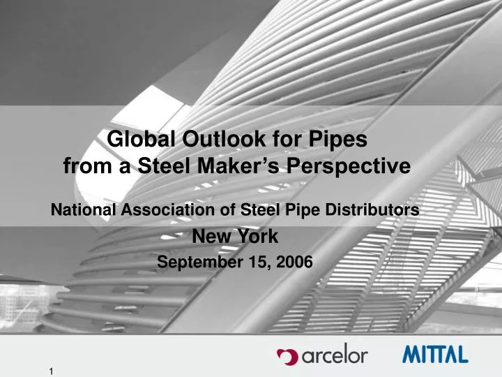 global outlook for pipes from a steel maker s perspective