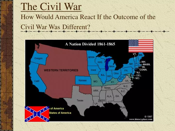 the civil war how would america react if the outcome of the civil war was different