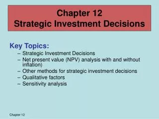 Key Topics: Strategic Investment Decisions Net present value (NPV) analysis with and without inflation) Other methods fo