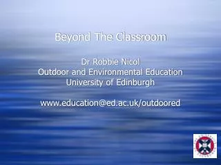 Beyond The Classroom Dr Robbie Nicol Outdoor and Environmental Education University of Edinburgh www.education@ed.ac.uk