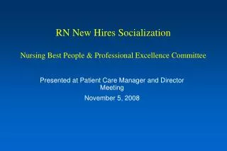 RN New Hires Socialization Nursing Best People &amp; Professional Excellence Committee