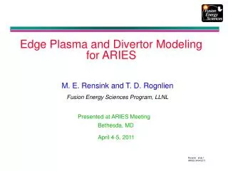 M. E. Rensink and T. D. Rognlien Fusion Energy Sciences Program, LLNL