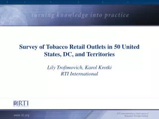 Survey of Tobacco Retail Outlets in 50 United States, DC, and Territories Lily Trofimovich, Karol Krotki RTI Internation