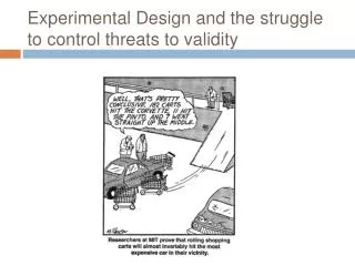 Experimental Design and the struggle to control threats to validity