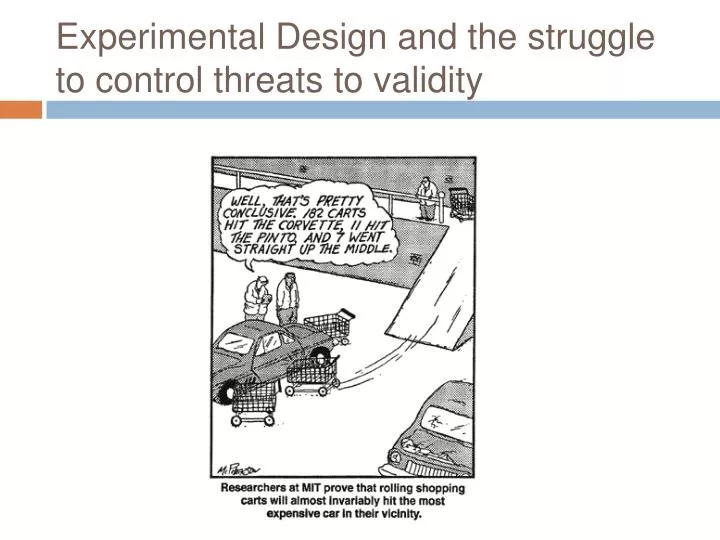 experimental design and the struggle to control threats to validity