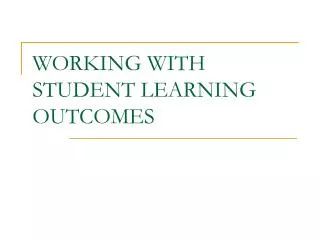 WORKING WITH STUDENT LEARNING OUTCOMES