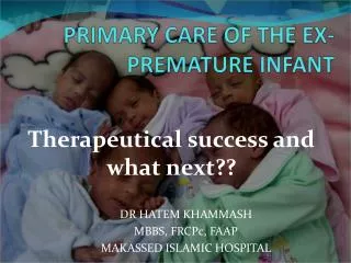 PRIMARY CARE OF THE EX- PREMATURE INFANT