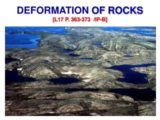 DEFORMATION OF ROCKS [L17 P. 363-373 /IP-B]