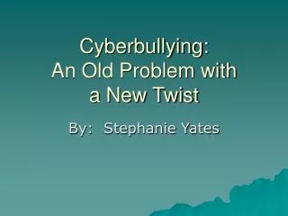 Cyberbullying: An Old Problem with a New Twist