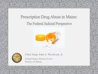 Chief Judge John A. Woodcock, Jr. United States District Court District of Maine