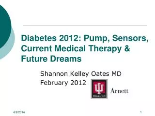 Diabetes 2012: Pump, Sensors, Current Medical Therapy &amp; Future Dreams