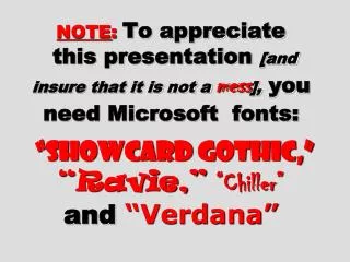 NOTE : To appreciate this presentation [and insure that it is not a mess ], you need Microsoft fonts: “Showcard Got