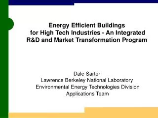 Energy Efficient Buildings for High Tech Industries - An Integrated R&amp;D and Market Transformation Program Dale Sar