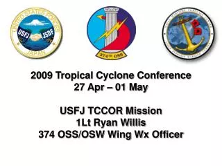 2009 Tropical Cyclone Conference 27 Apr – 01 May USFJ TCCOR Mission 1Lt Ryan Willis 374 OSS/OSW Wing Wx Officer