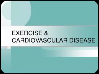 EXERCISE &amp; CARDIOVASCULAR DISEASE