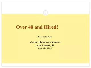 Presented by Career Resource Center Lake Forest, IL Oct 18, 2011