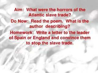 Aim: What were the horrors of the Atlantic slave trade? Do Now: Read the poem. What is the author describing?