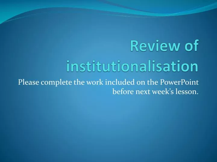 review of institutionalisation