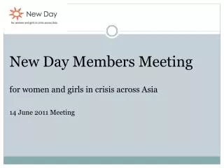 New Day Members Meeting for women and girls in crisis across Asia 14 June 2011 Meeting