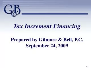 Tax Increment Financing Prepared by Gilmore &amp; Bell, P.C. September 24, 2009