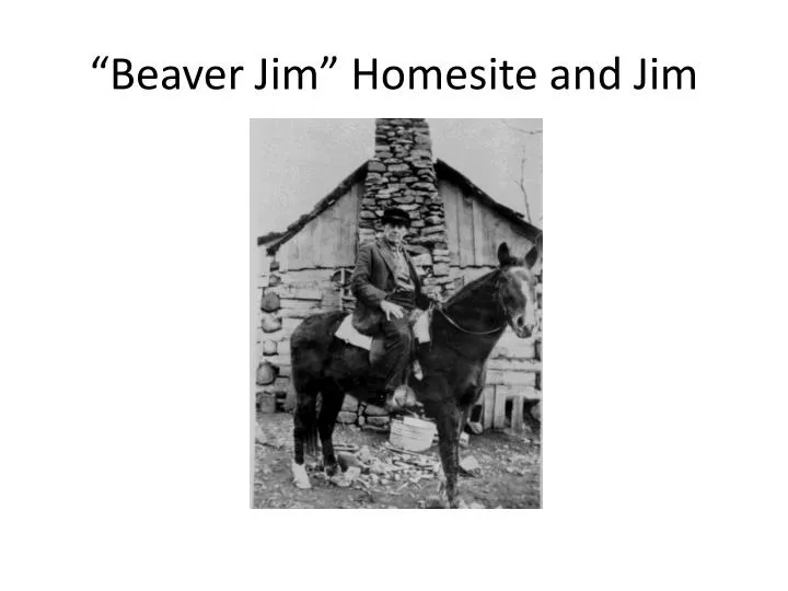 beaver jim homesite and jim