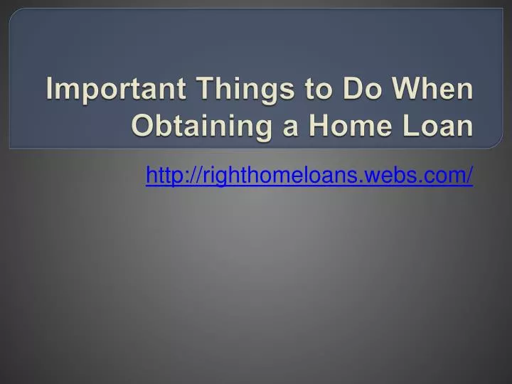 important things to do when obtaining a home loan