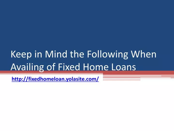 keep in mind the following when availing of fixed home loans