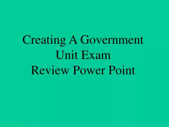 creating a government unit exam review power point