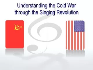 Understanding the Cold War through the Singing Revolution