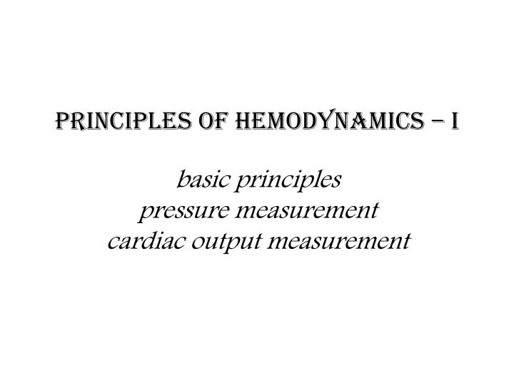 principles of hemodynamics i basic principles pressure measurement cardiac output measurement